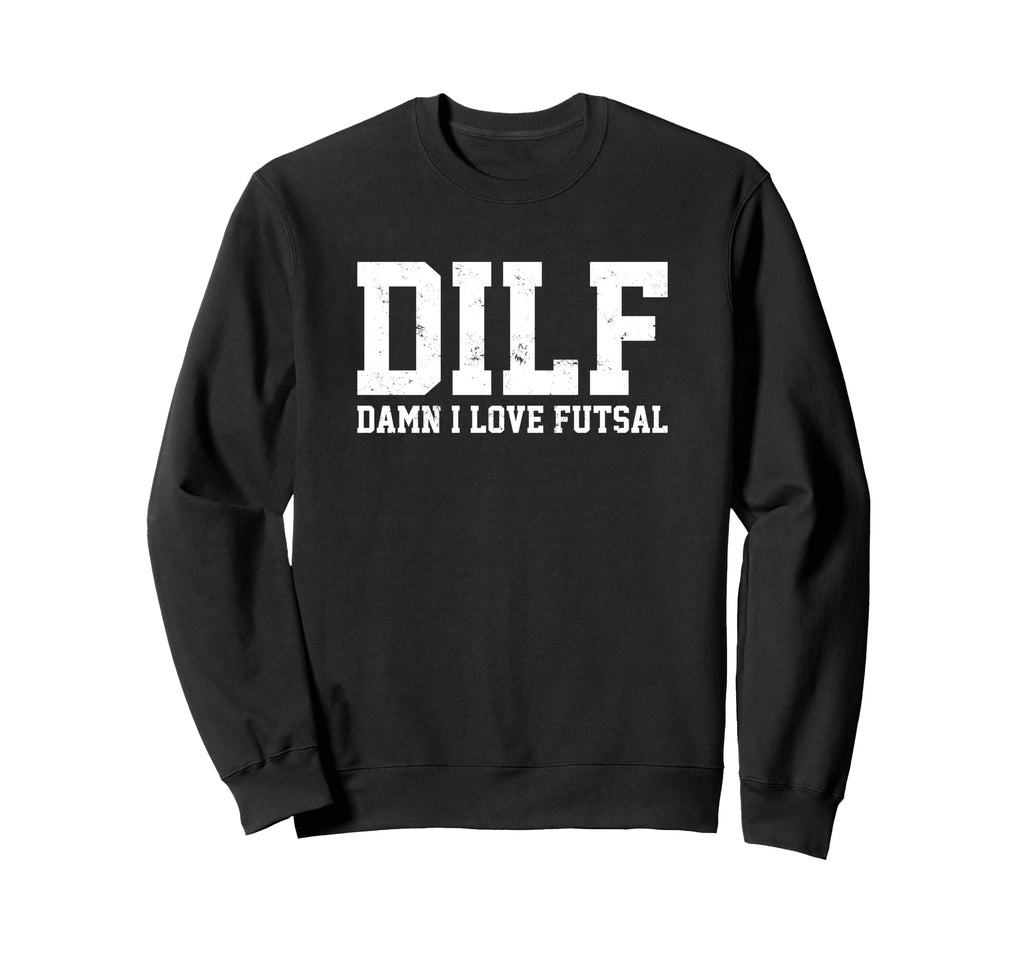 Dilf Damn I Love Futsal Funny Sweatshirt - Unique Graphic Men Women