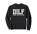 Dilf Damn I Love Futsal Funny Sweatshirt - Unique Graphic Men Women