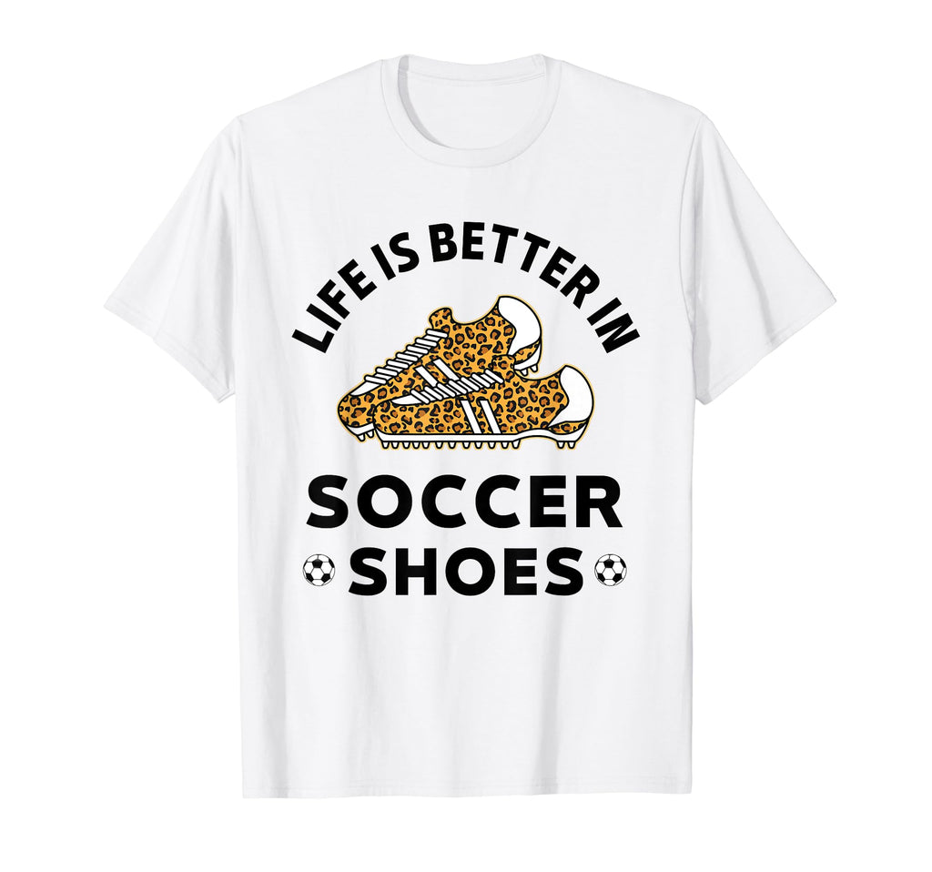 Life Is Better Soccer Shoes Teen Soccer T-Shirt - Streetwear Style Unisex