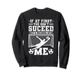 If First You Dont Succeed Its Sweatshirt - Casual Everyday Wear Men Women