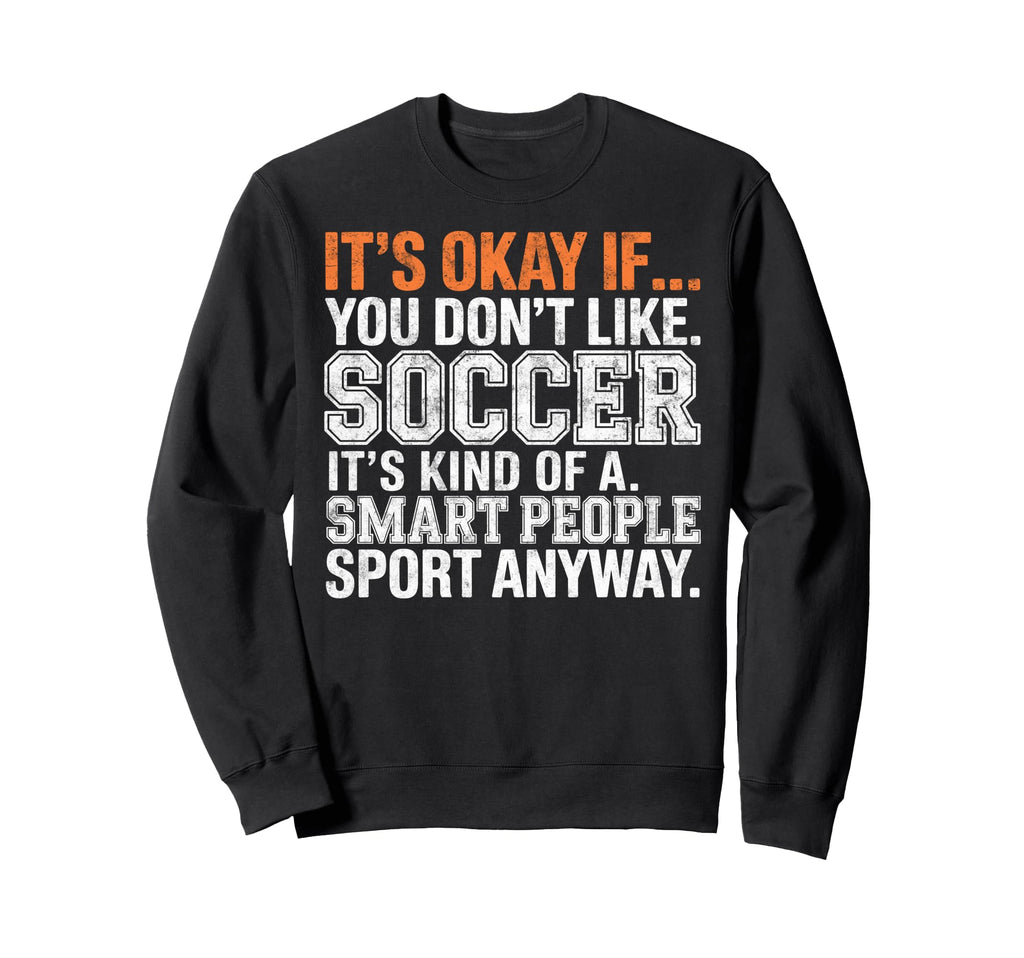 Its Okay If You Dont Like Soccer Sweatshirt - Aesthetic Graphic for Adults