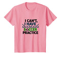 I Cant I Have Soccer Practice Coach T-Shirt - Aesthetic Graphic Unisex