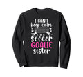 Im Soccer Goalie Sister Soccer Keeper Sweatshirt - Minimalist Print Unisex