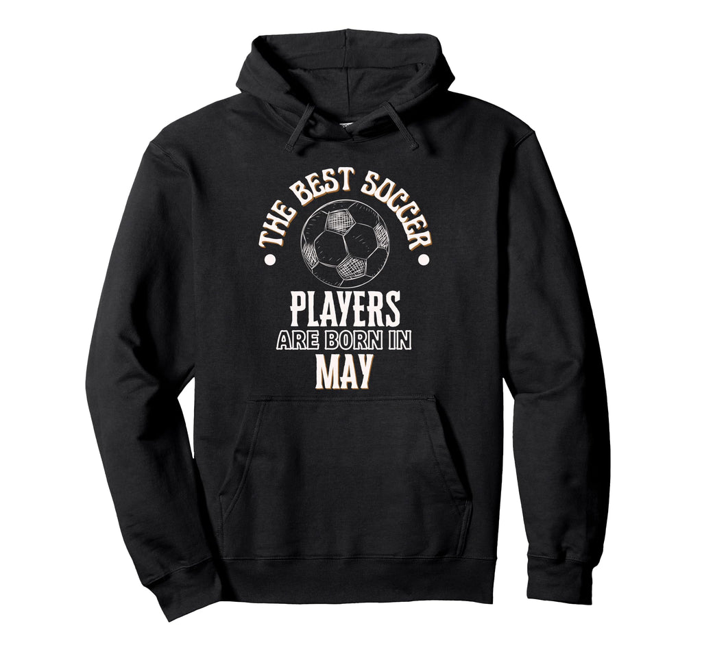 Best Soccer Players Are Born May Hoodie - Trendy Graphic Men Women