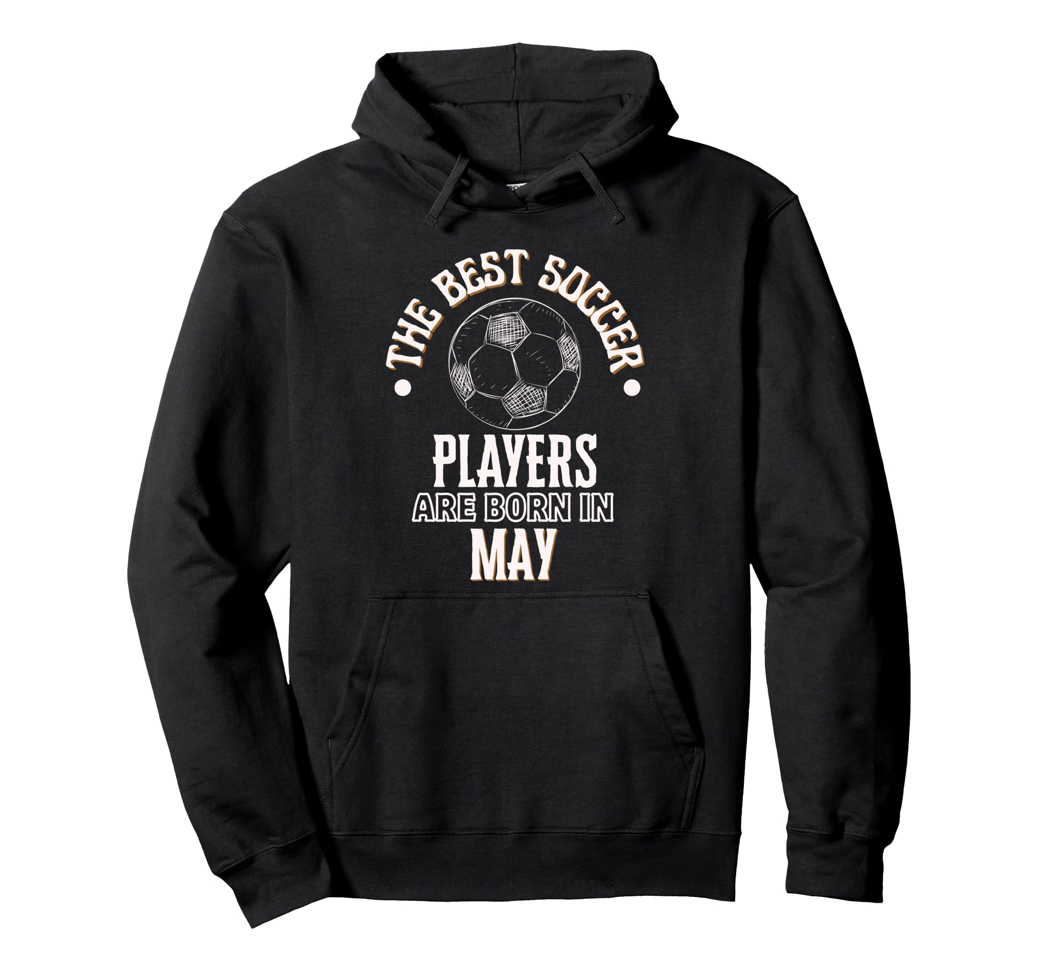Best Soccer Players Are Born May Hoodie - Trendy Graphic Men Women