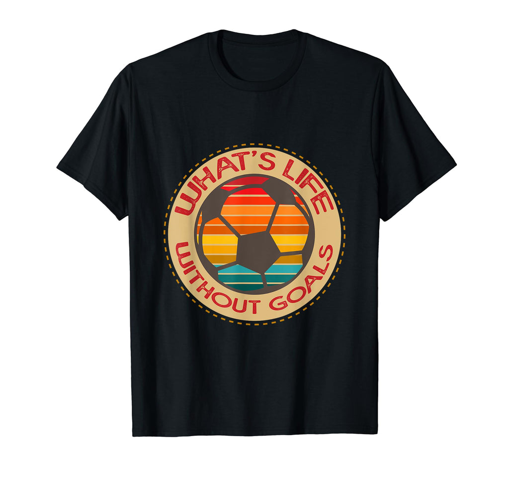 Soccer Practice Whats Life Without Goals T-Shirt - Streetwear Style Unisex