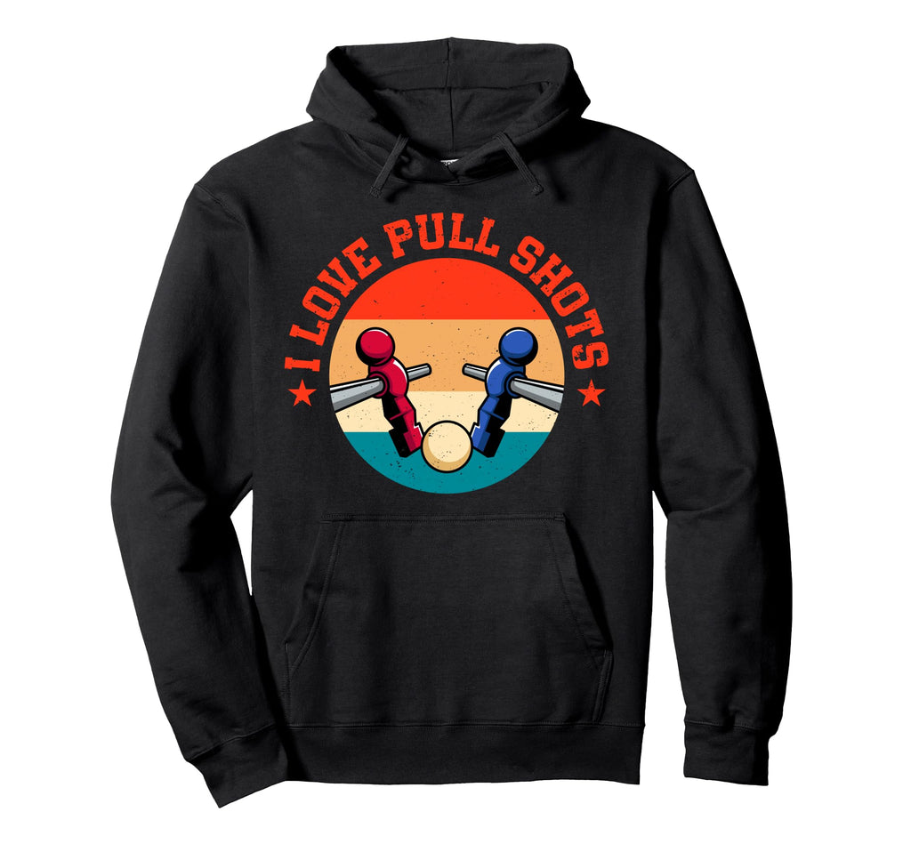 I Love Pull Shots Funny Foosball Hoodie - Custom Art Print for Adults