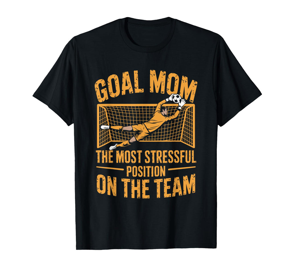 Soccer Goal Mom Most Stressful T-Shirt - Casual Everyday Wear Unisex