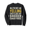 Im Not Yelling My Soccer Coach Sweatshirt - Minimalist Print for Adults
