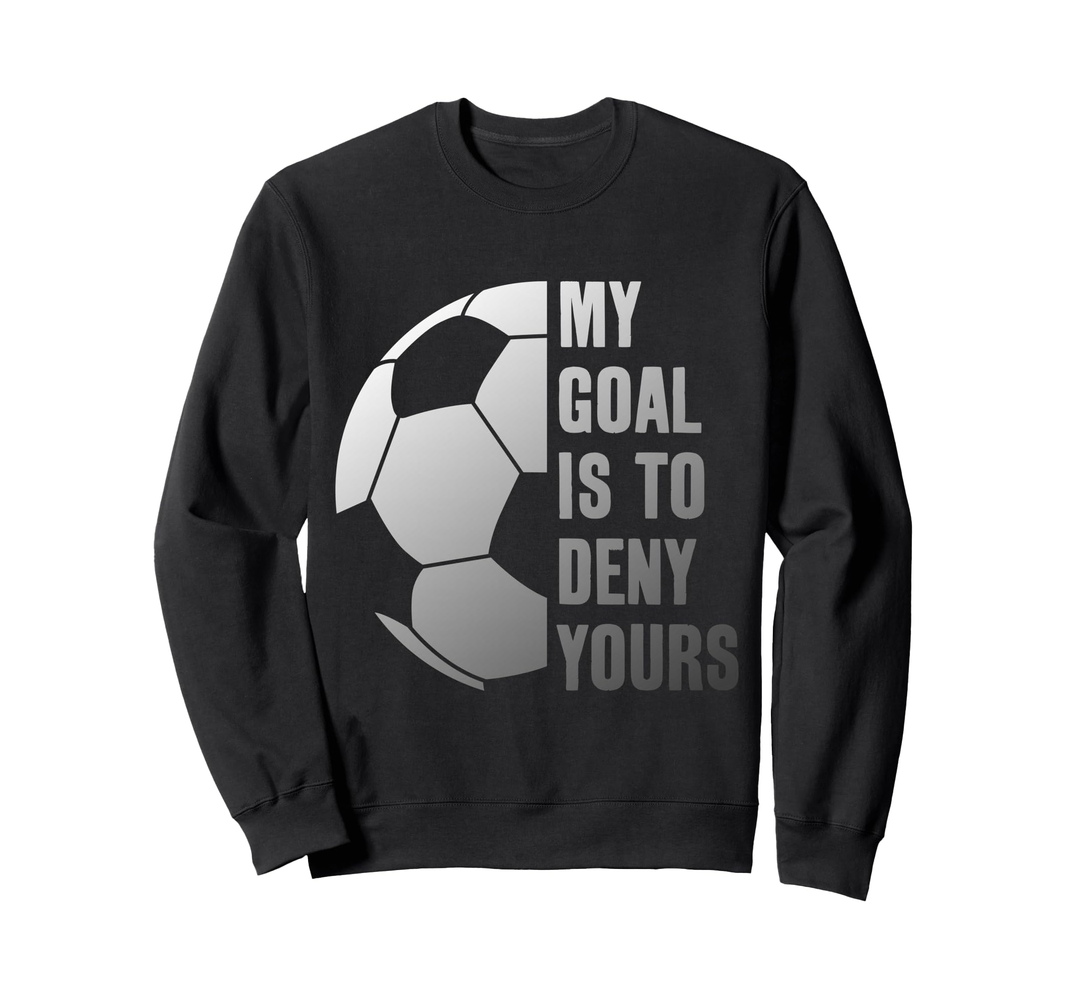 Goalie My Goal Is To Deny Yours Sweatshirt - Minimalist Print Unisex