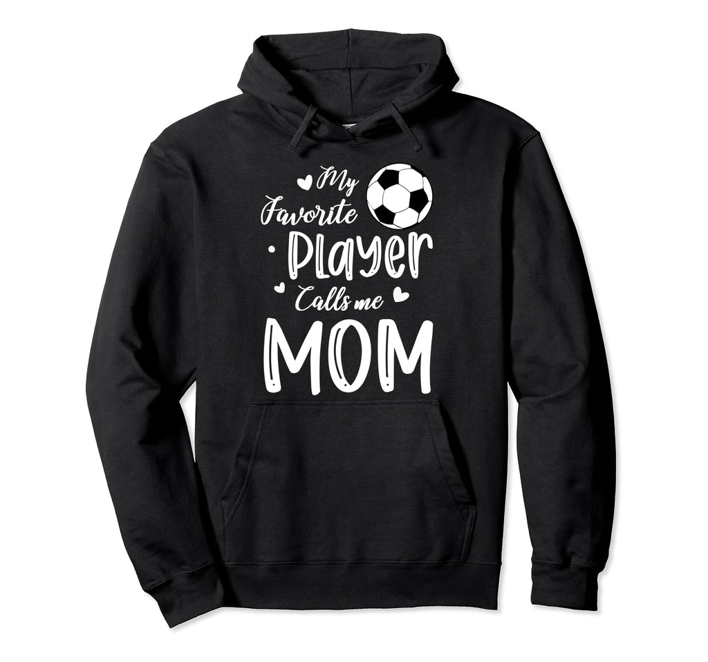 My Favorite Player Calls Me Mom Soccer Hoodie - Trendy Graphic Unisex