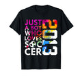 2013 Just Who Loves Soccer 13Th T-Shirt - Novelty Apparel for Adults