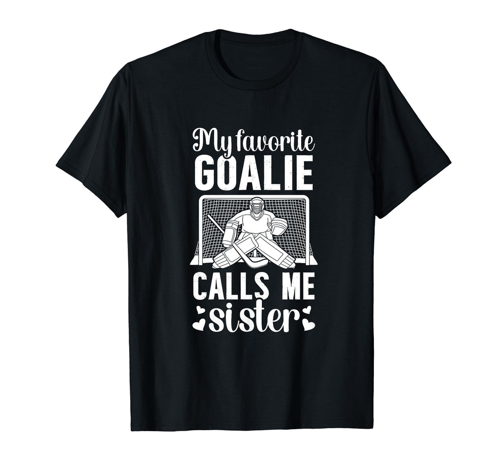 My Favorite Hockey Goalie Sister Hockey T-Shirt - Novelty Apparel Unisex