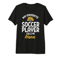 My Favorite Soccer Player Nana Football T-Shirt - Graphic Print Unisex