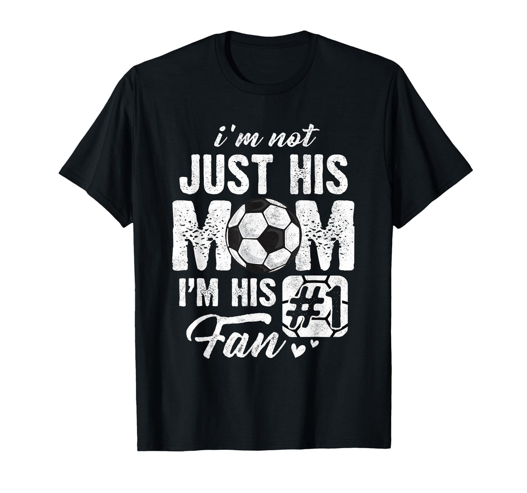 Im Not Just His Mom Im His Fan Soccer T-Shirt - Aesthetic Graphic Unisex