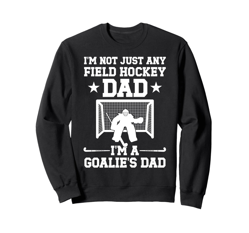 Im Field Hockey Goalie Dad Field Sweatshirt - Streetwear Style Unisex
