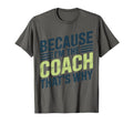 Because Im Coach Thats Why Funny Coaching T-Shirt - Unique Graphic Unisex