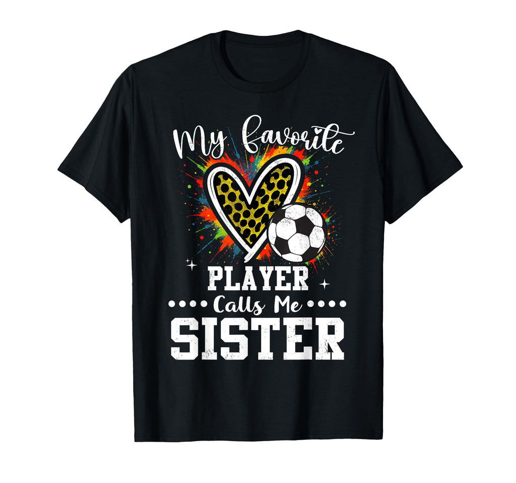 My Favorite Soccer Player Calls Me Sister T-Shirt - Trendy Graphic Unisex