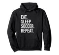 Eat Sleep Soccer Repeat Funny Soccer Hoodie - Streetwear Style Men Women