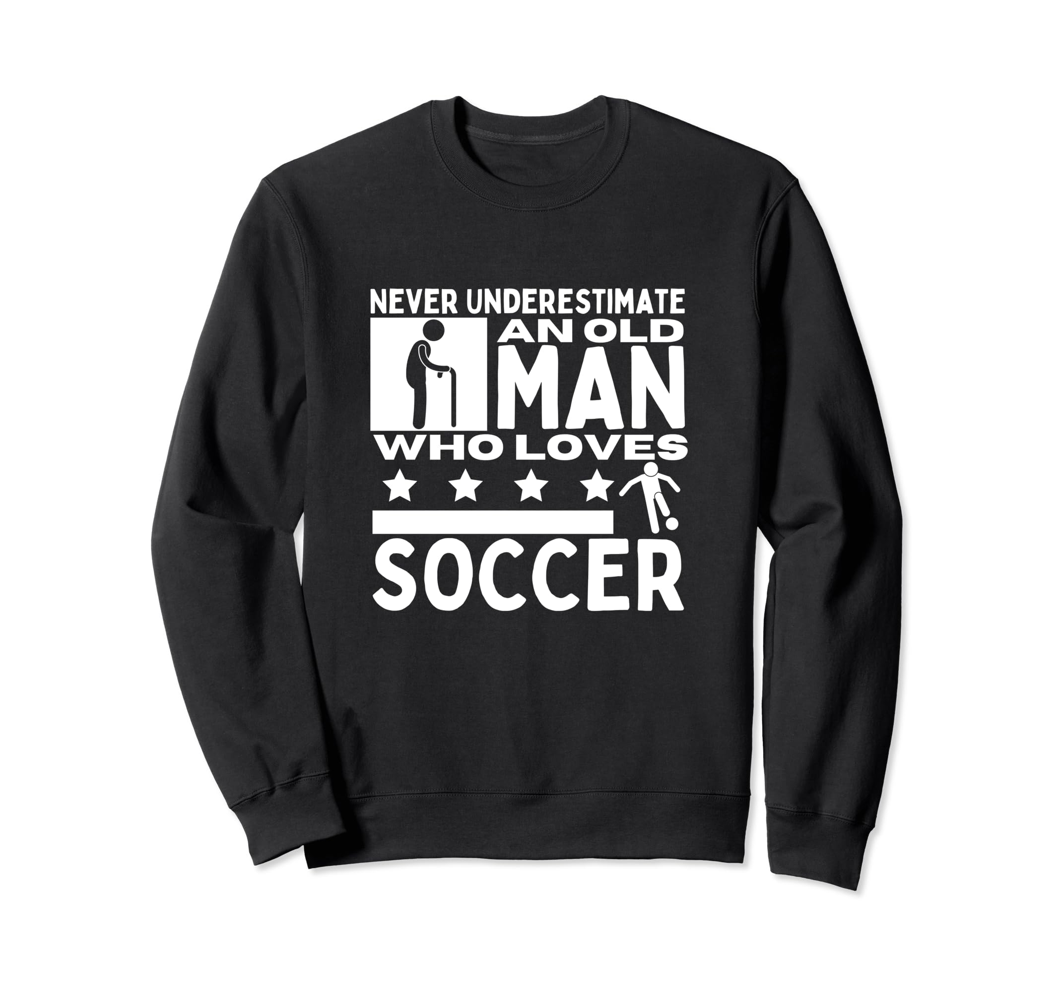 Soccer Never Underestimate Old Who Sweatshirt - Novelty Apparel Unisex