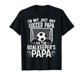 Im Soccer Goalkeeper Papa Soccer T-Shirt - Fun Novelty Design for Adults