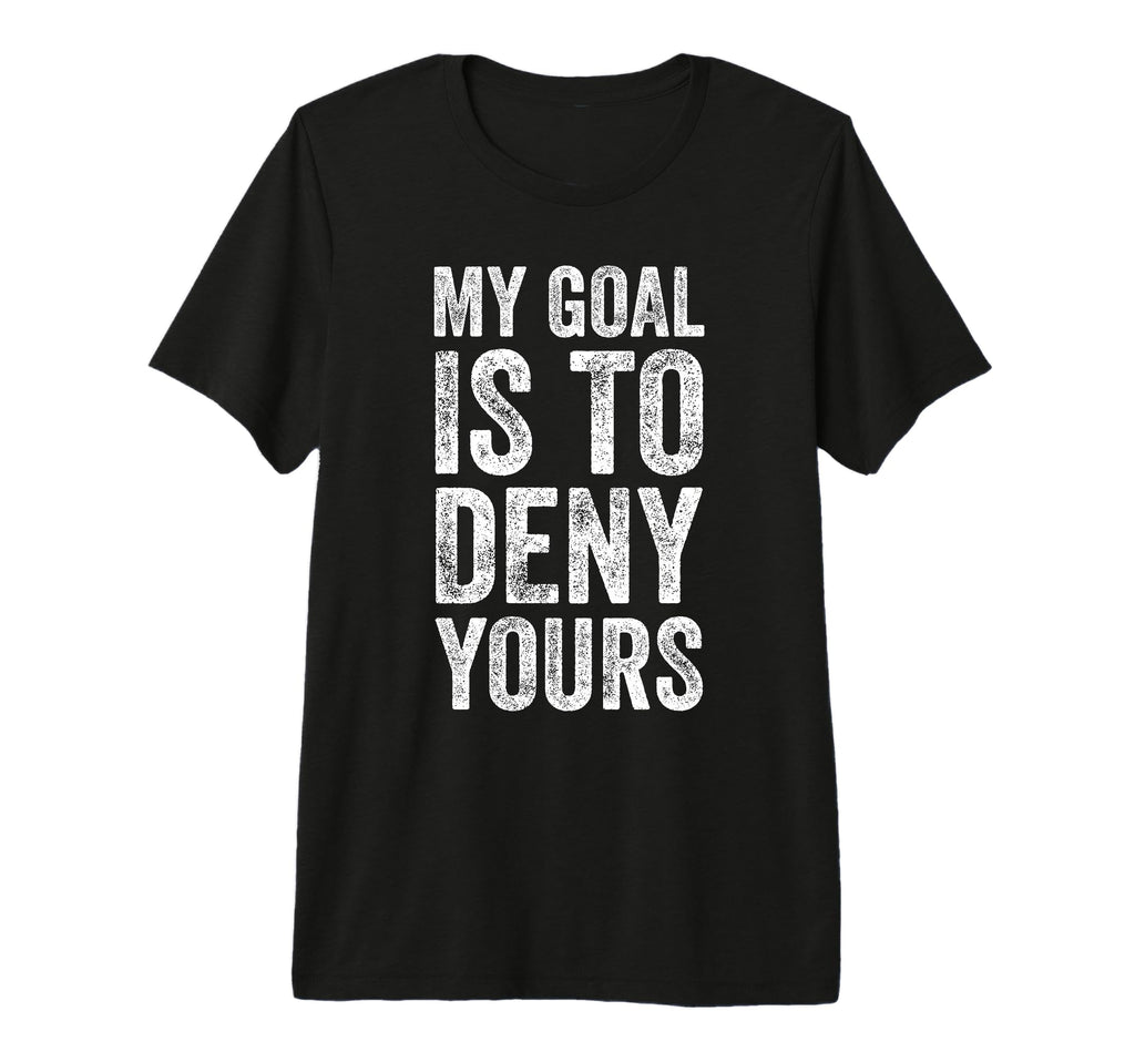 My Goal Is To Deny Yours Soccer T-Shirt - Streetwear Style for Adults