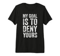 My Goal Is To Deny Yours Soccer T-Shirt - Streetwear Style for Adults