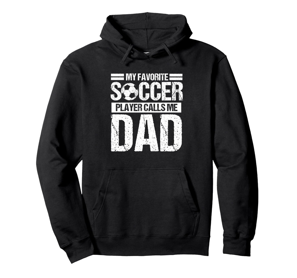 My Favorite Soccer Player Calls Me Dad Hoodie - Streetwear Style Men Women