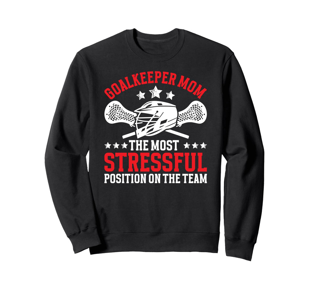Funny Lacrosse Goalkeeper Mom Lacrosse Sweatshirt - Novelty Apparel Unisex