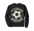 Usa Its Called Soccer Not Sweatshirt - Casual Everyday Wear Unisex