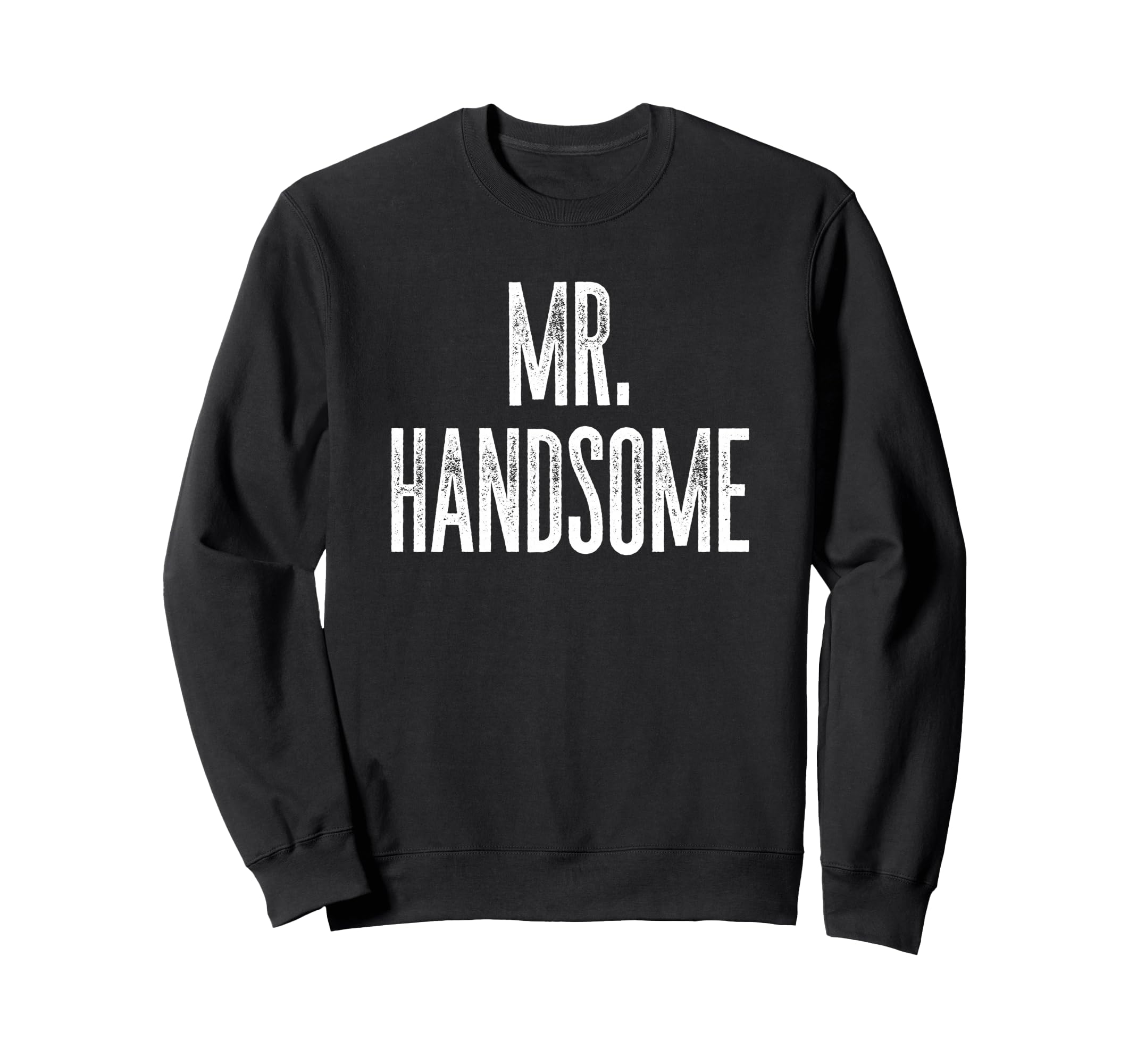 Funny Mr Handsome Fun Gag Sweatshirt - Casual Everyday Wear Men Women