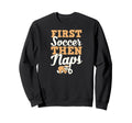 First Soccer Then Naps Funny Sweatshirt - Custom Art Print for Adults
