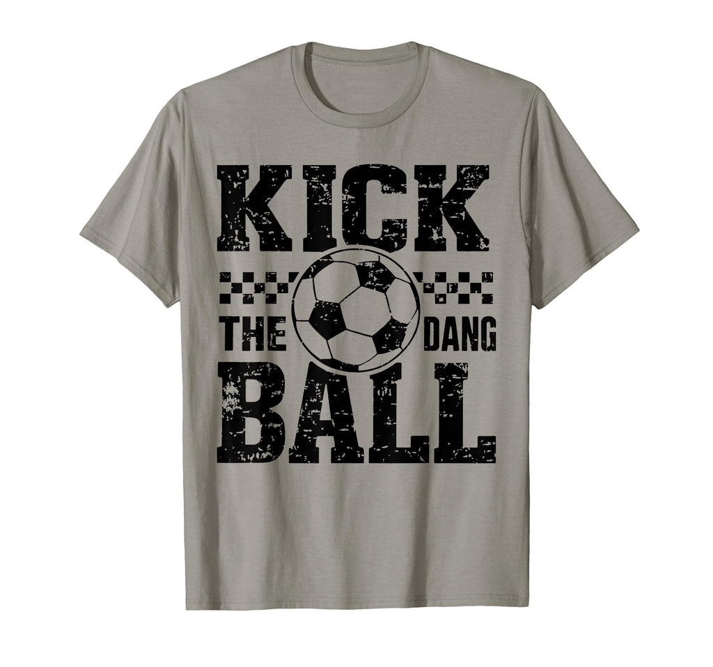 Kick Dang Ball Funny Soccer Game Day T-Shirt - Novelty Apparel for Adults