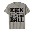 Kick Dang Ball Funny Soccer Game Day T-Shirt - Novelty Apparel for Adults
