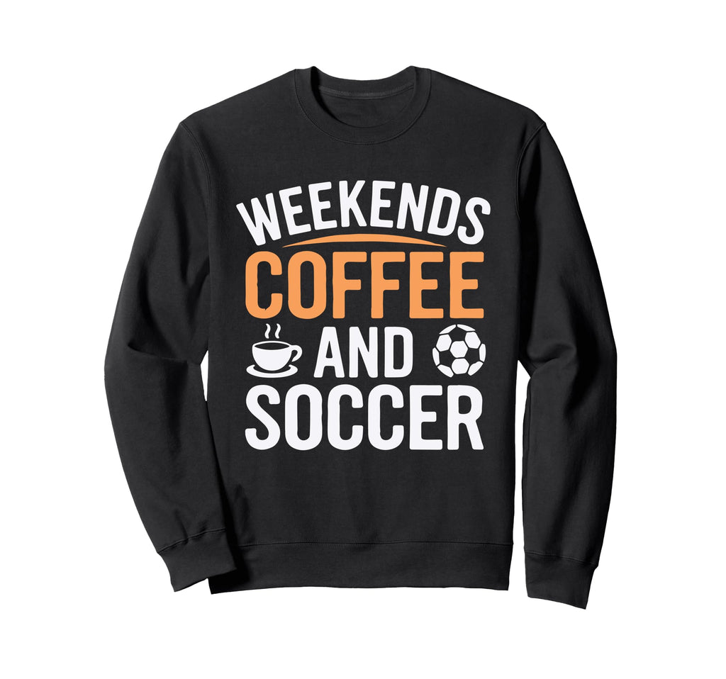 Weekends Coffee And Soccer Mom Sweatshirt - Fun Novelty Design for Adults