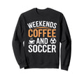 Weekends Coffee And Soccer Mom Sweatshirt - Fun Novelty Design for Adults
