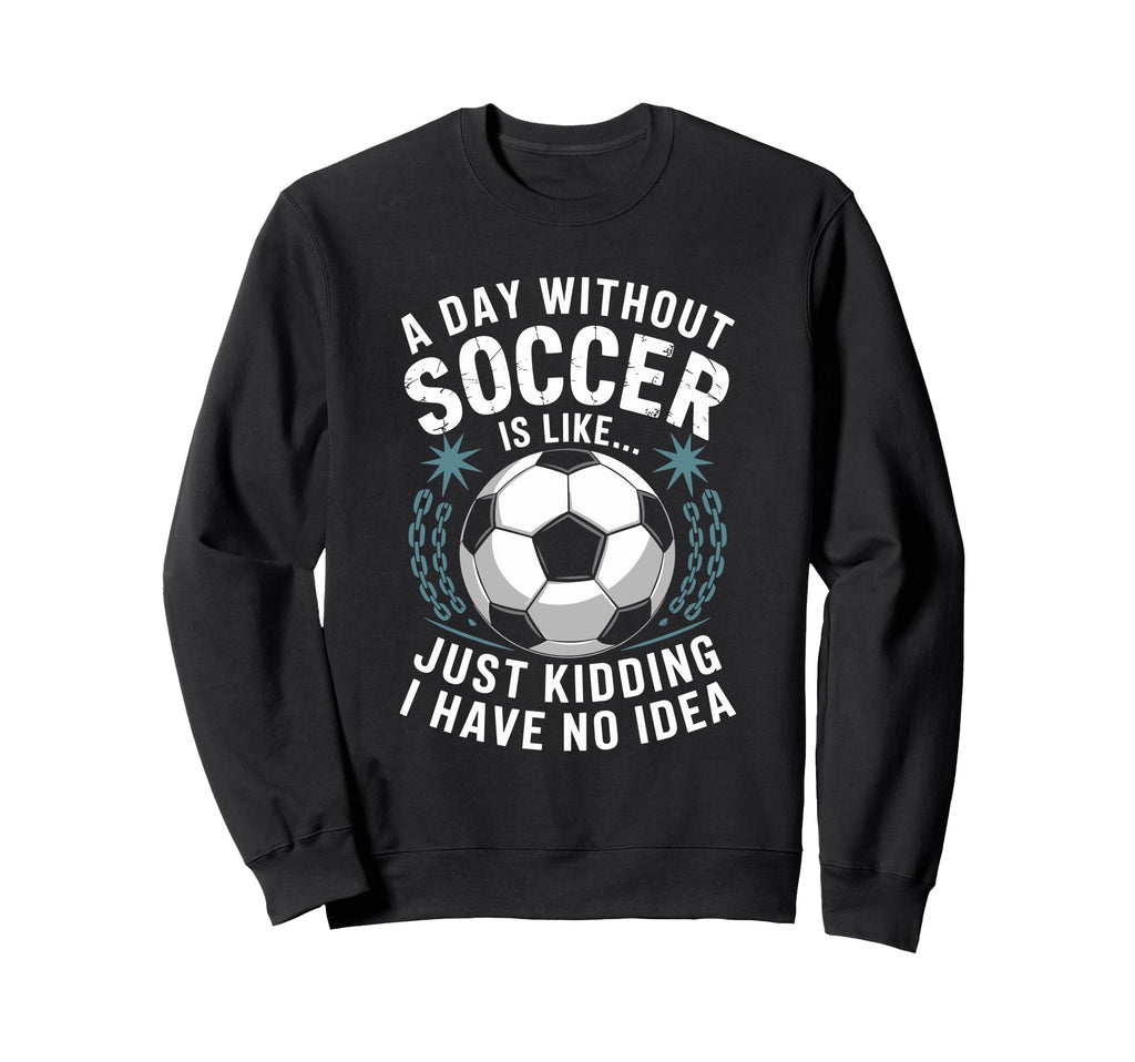 Goal Keeper Coach Day Without Soccer Sweatshirt - Trendy Graphic Men Women