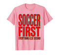 Soccer First Everything Else Second T-Shirt - Casual Everyday Wear Unisex