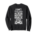 Im Hockey Goalie Step Dad Ice Sweatshirt - Casual Everyday Wear Men Women