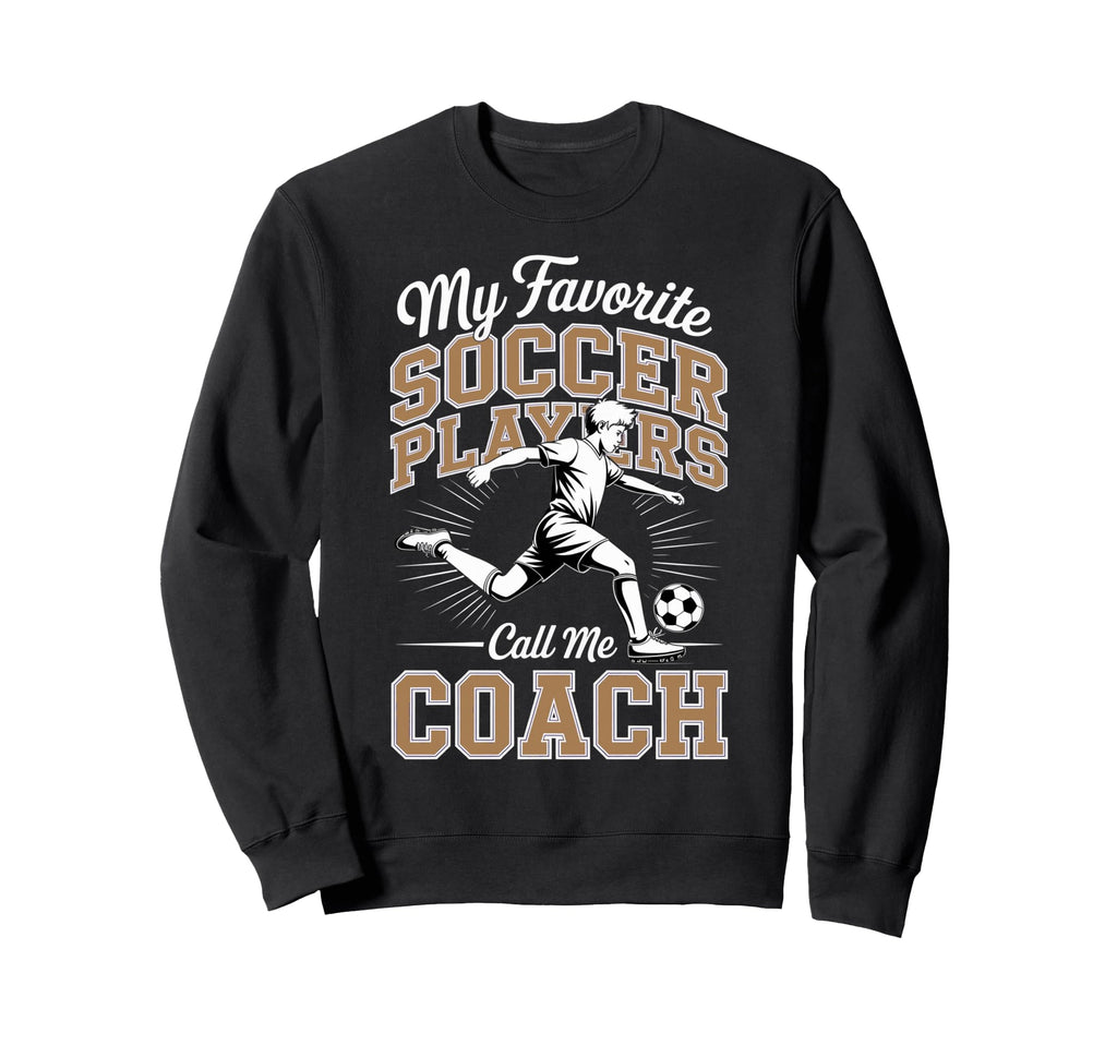 Soccer Coach My Favorite Soccer Sweatshirt - Fun Novelty Design Men Women