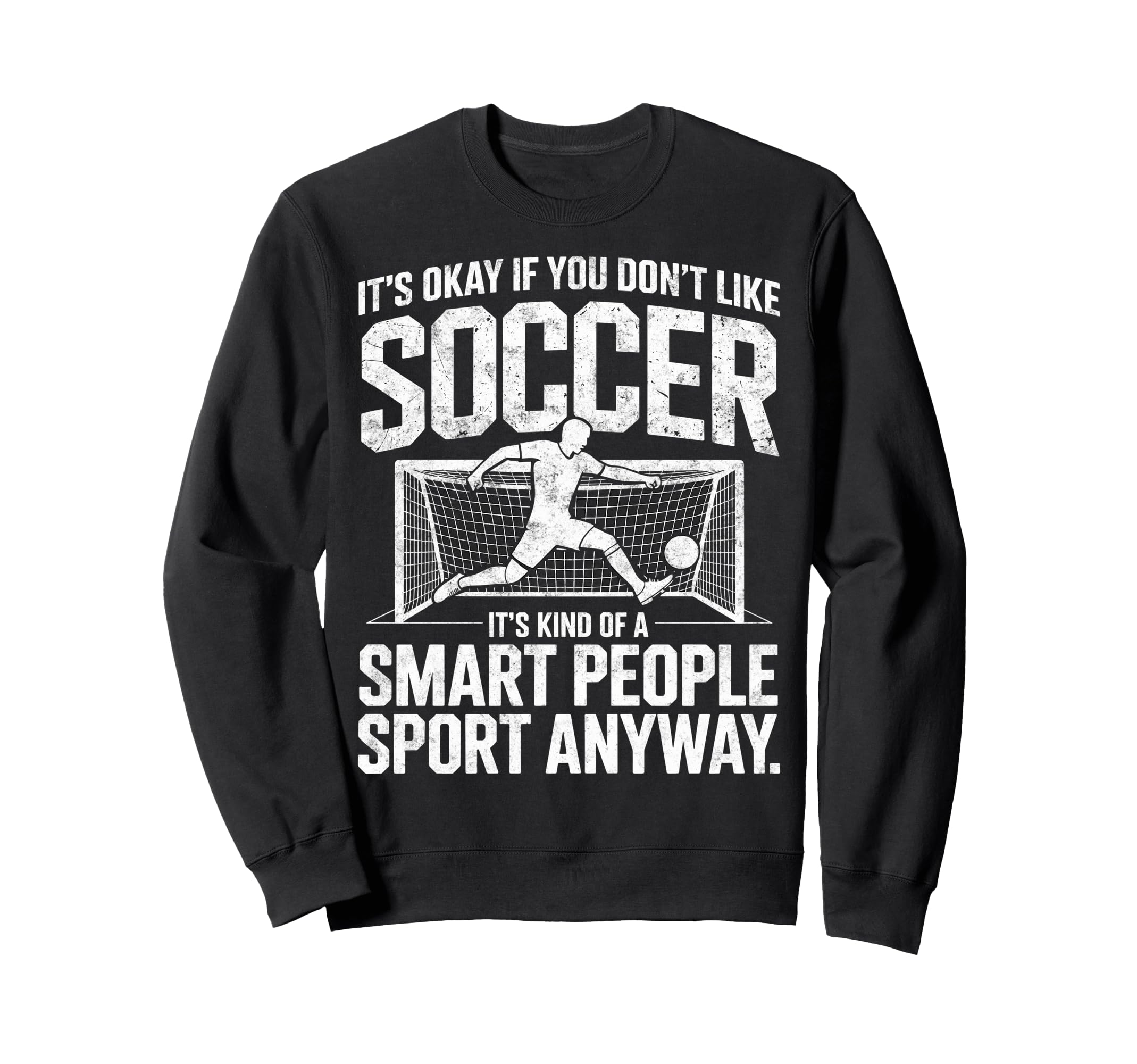Its Okay If You Dont Like Soccer Sweatshirt - Casual Everyday Wear Unisex