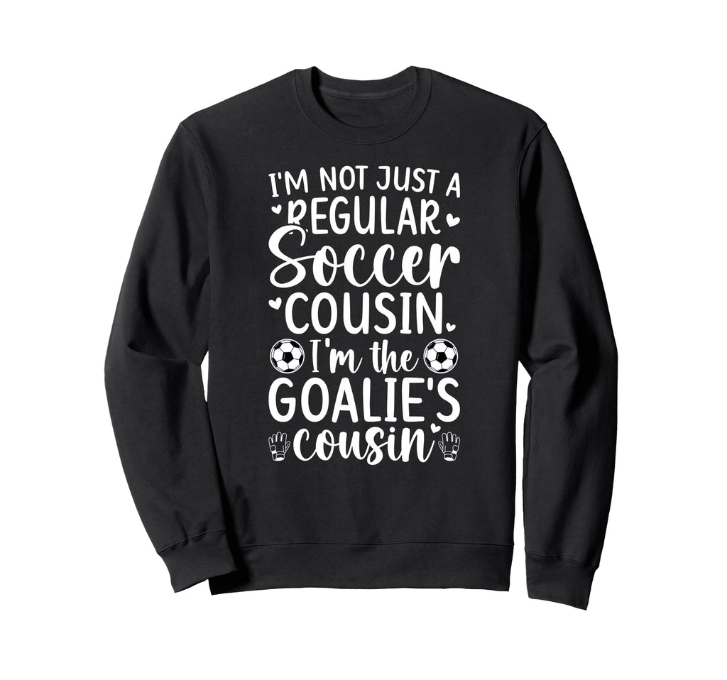 Im Soccer Goalie Cousin Soccer Sweatshirt - Unique Graphic Unisex