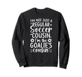 Im Soccer Goalie Cousin Soccer Sweatshirt - Unique Graphic Unisex