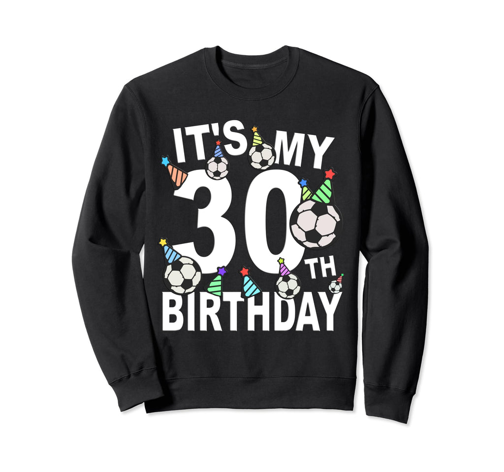Funny Its My 30Th Birthday Hats Sweatshirt - Streetwear Style Unisex