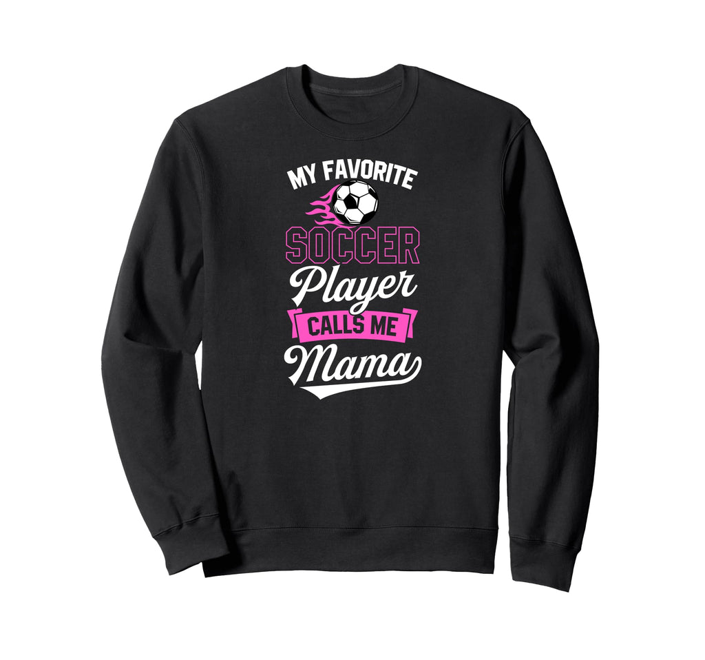 My Favorite Soccer Player Calls Me Sweatshirt - Graphic Print for Adults