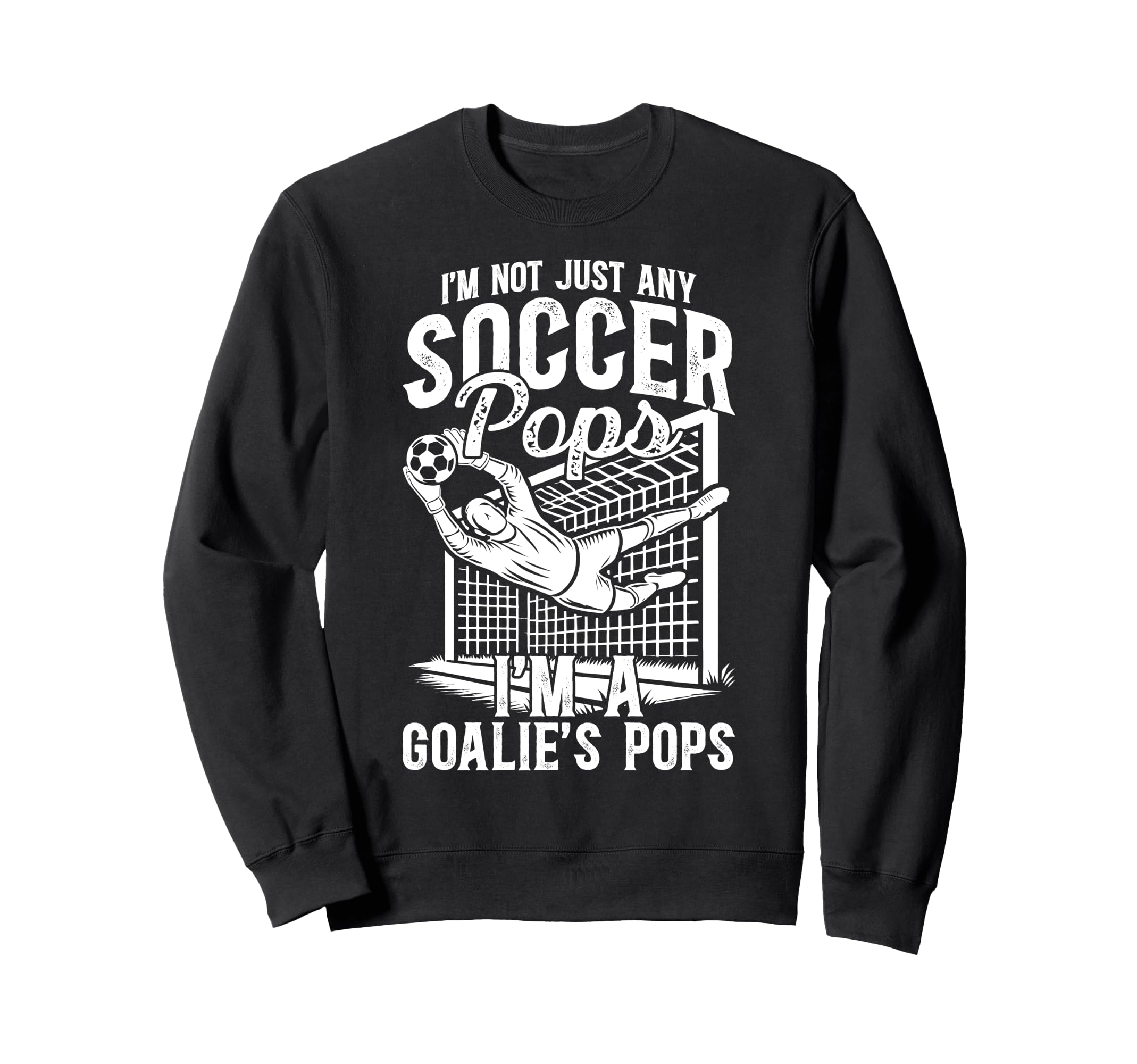 Im Soccer Goalie Pops Soccer Sweatshirt - Casual Everyday Wear for Adults