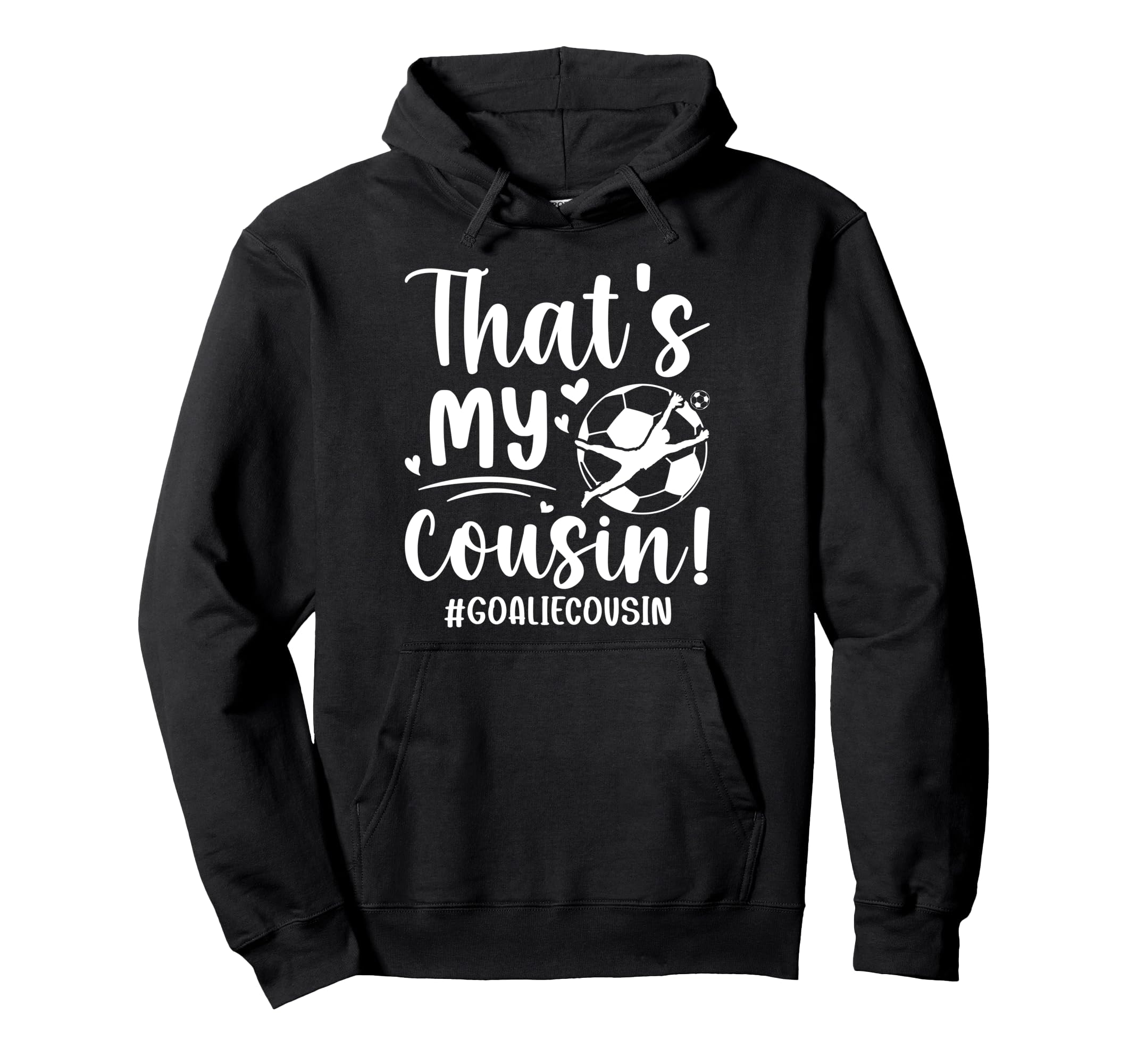 My Cousin Soccer Goalie Cousin Soccer Hoodie - Casual Everyday Wear Unisex