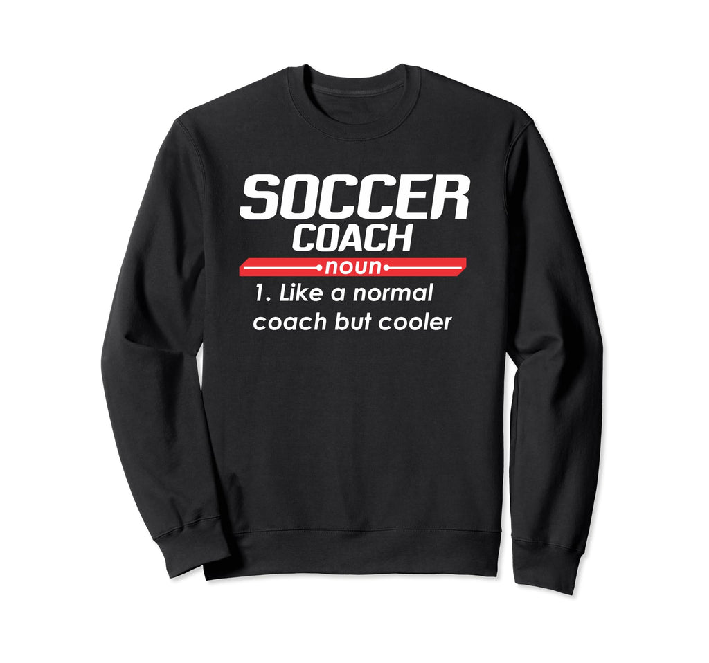 Soccer Coach 2018 Funny Definition Sweatshirt - Streetwear Style Unisex