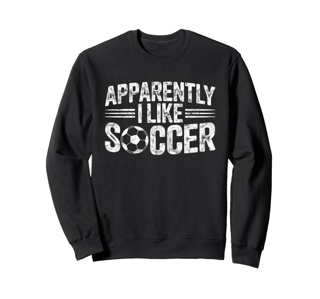 Apparently I Like Soccer Game Day Sweatshirt - Novelty Apparel Men Women