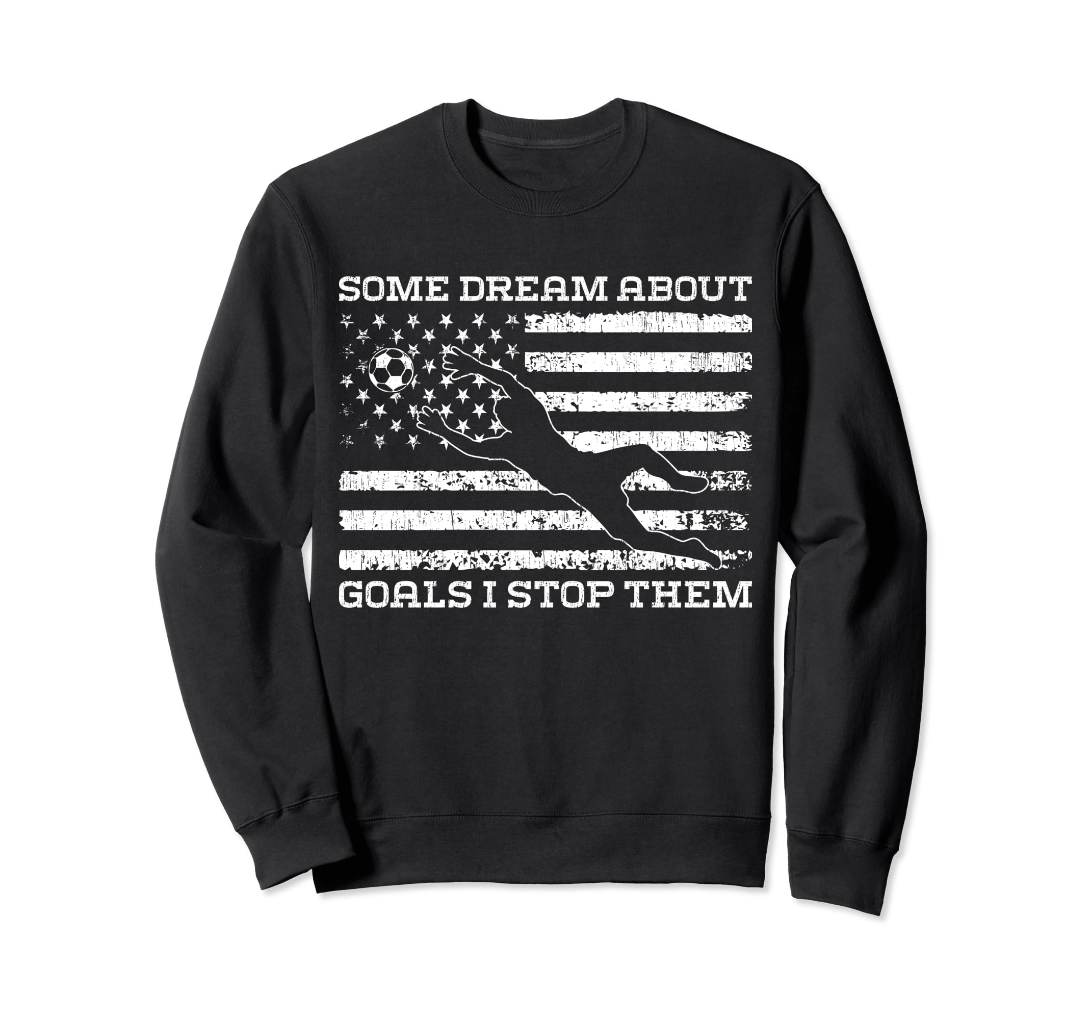 Some Dream About Goals I Stop Them Sweatshirt - Streetwear Style Unisex